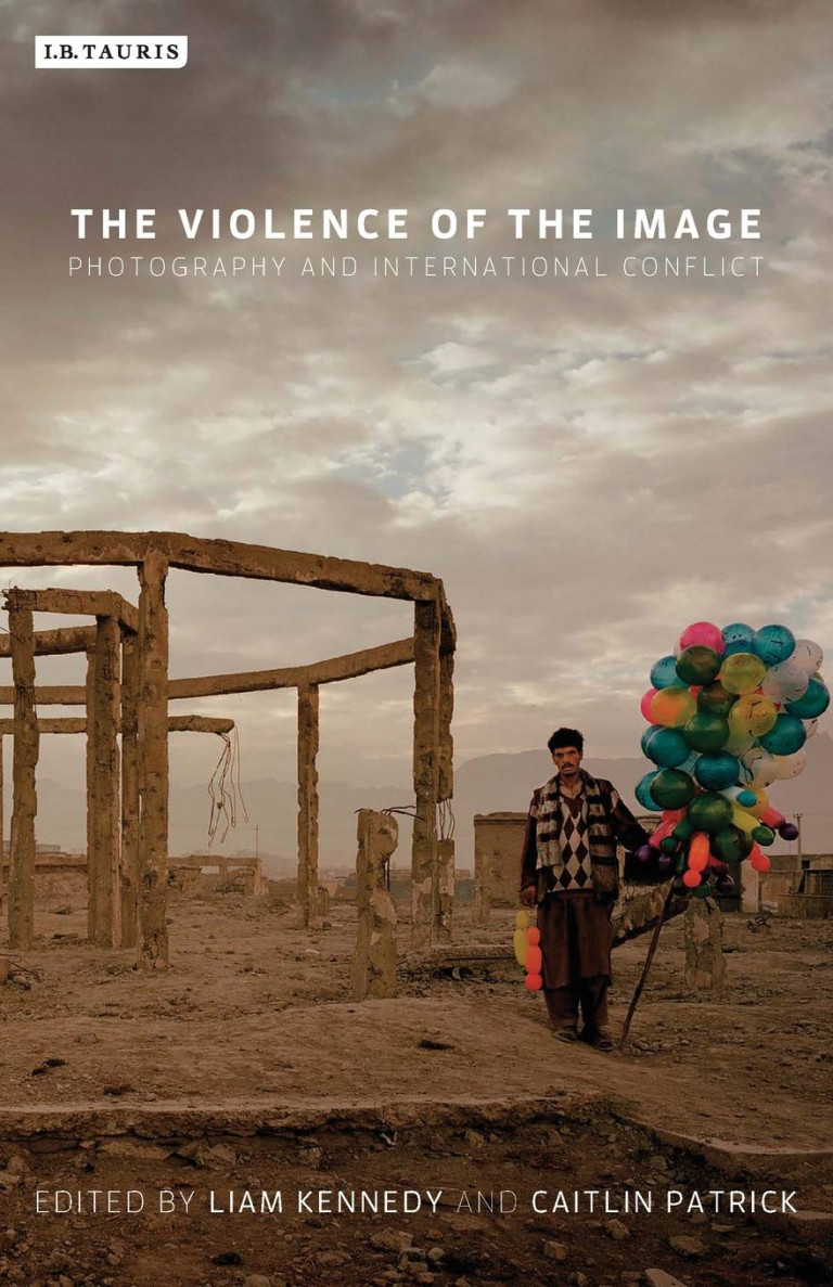 Liam Kennedy and Caitlin Patrick, eds.: The Violence of the Image - Photography and International Conflict, Tauris, 2014.